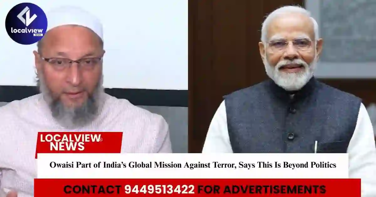 /owaisi-part-of-india-s-global-mission-against-terror-says-this-is-beyond-politics