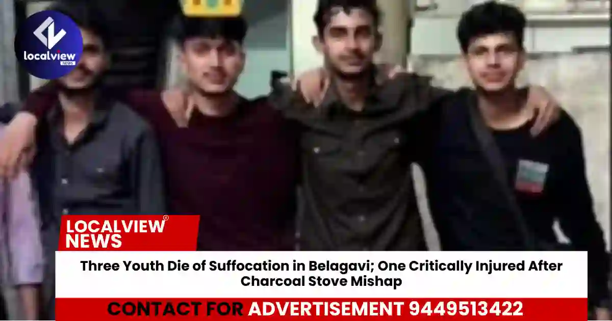 https://news.localview.in/three-youth-die-of-suffocation-in-belagavi-one-critically-injured-after-charcoal-stove-mishap