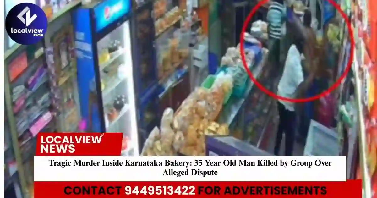 tragic-murder-inside-karnataka-bakery-35-year-old-man-killed-by-group-over-alleged-dispute